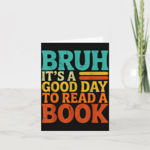 Carte Bruh une bonne journée pour lire un livre drôle ré