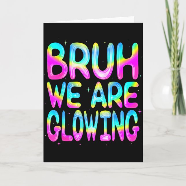 Carte Bruh We Are Glowing In My Glowing Era Team Party M (Devant)