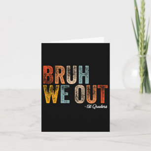 Carte Bruh We Out 1st Graders First Grade Graduation Cl