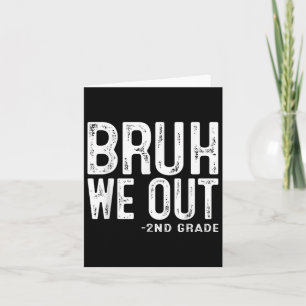 Carte Bruh We Out 2nd Graders Second Grade Graduation Cl