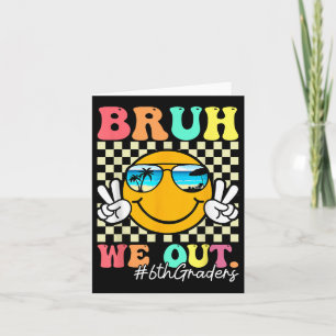 Carte Bruh We Out 6th Graders 6th Grade Graduation Cl de