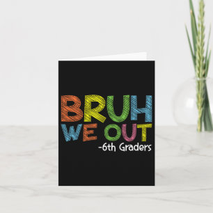 Carte Bruh We Out 6th Graders 6th Graduation Grade Cl