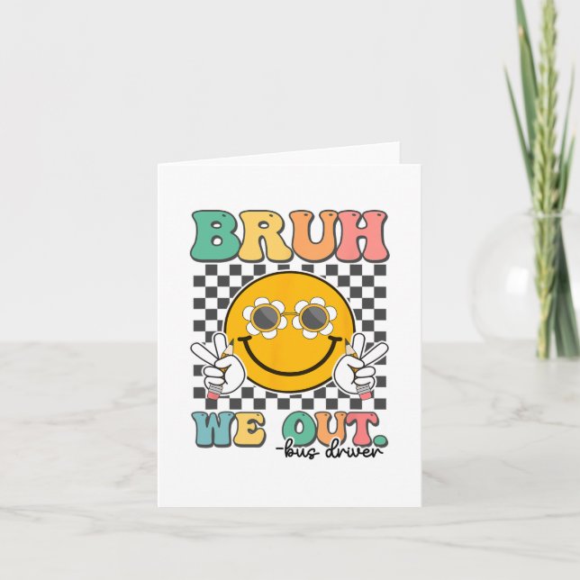 Carte Bruh We Out Bus Drivers Souriez Dernier Jour De L' (Devant)