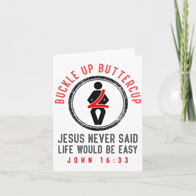 Carte Buckle Up Jesus Never Said Life Is Easy John 16_33 (Devant)