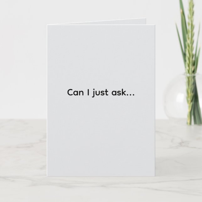 Carte Can I just ask... Folded Greeting Card (Devant)
