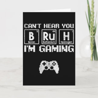 Carte Can't Hear You Bruh I'm Gaming Video Gamer Teen Bo