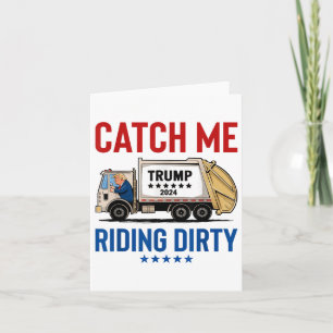 Carte Catch Me Riding Dirty Garbage Vote Trump Truck Tru