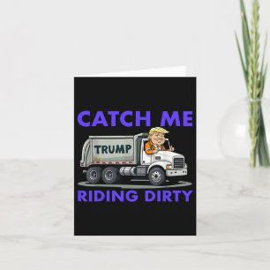 Carte Catch Me Riding Dirty Garbyge Vote Trump Truck Tru