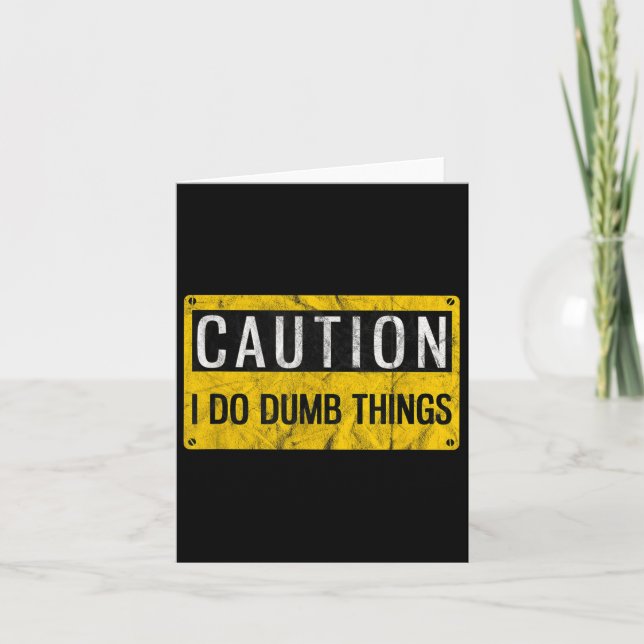 Carte Caution I Do Dumb Things Funny Gag Warning Sign Gi (Devant)
