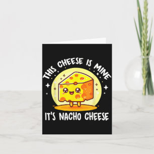 Carte Ce fromage est à moi, c'est du fromage nacho drôle