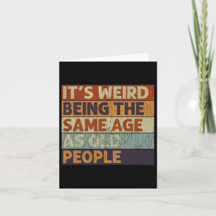 Carte C'est bizarre d'avoir le même âge que les personne