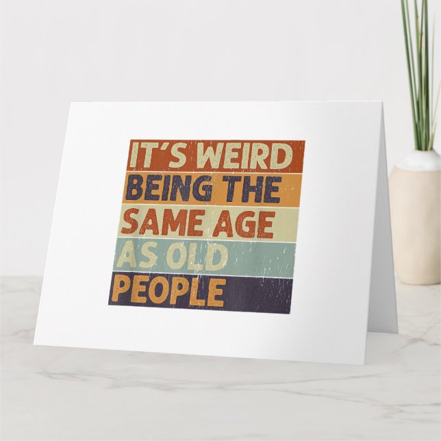 Carte C'est bizarre d'être le même âge que les personnes (Devant)