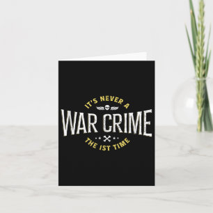 Carte C'Est Jamais Un Crime De Guerre La Première Fois -