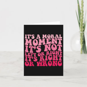 Carte C'est un moment moral Ce n'est pas gauche ou droit
