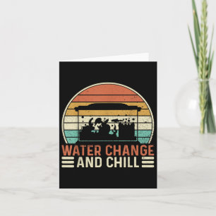 Carte Changement D'Eau Et Chill Fish Tank Lover Funny Aq