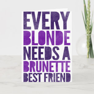 Carte Chaque Blonde A Besoin D'Une Brunette Meilleur Ami