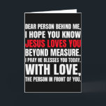Carte Cher personne derrière moi j'espère que vous conna<br><div class="desc">Cher personne derrière moi j'espère que vous connaissez Jésus aime (arrière)</div>
