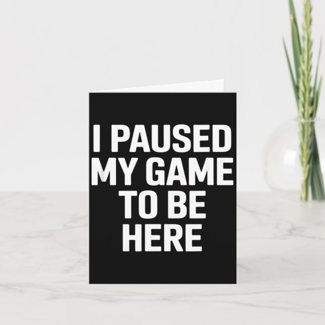 Carte Citation drôle j'ai mis mon jeu en pause pour être (Devant)