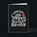 Carte Classy Sassy And A Little Bad Assy Sassy Friends<br><div class="desc">A funny sassy design with saying "Classy sassy and a little bad assy" on it Perfect sassy people venin pour toi, friends, relative or colleagues.</div>