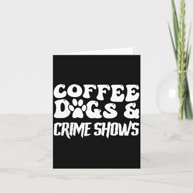 Carte Coffee Dogs Crime Shows Funny Quote Dog Lovers Cof (Devant)