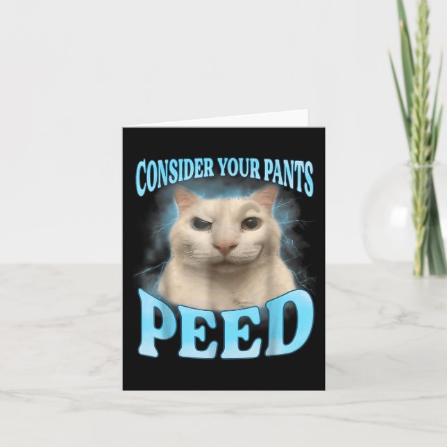 Carte Considérez vos pantalons Peed Funny Freak Chat Mèm (Devant)