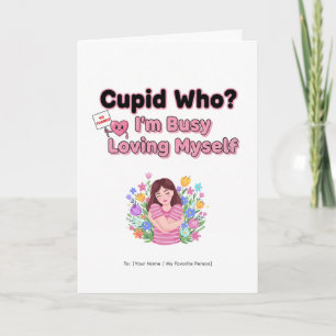 Carte Cupidon Qui ? Je Suis Trop Occupée À M'aimer Moi-M