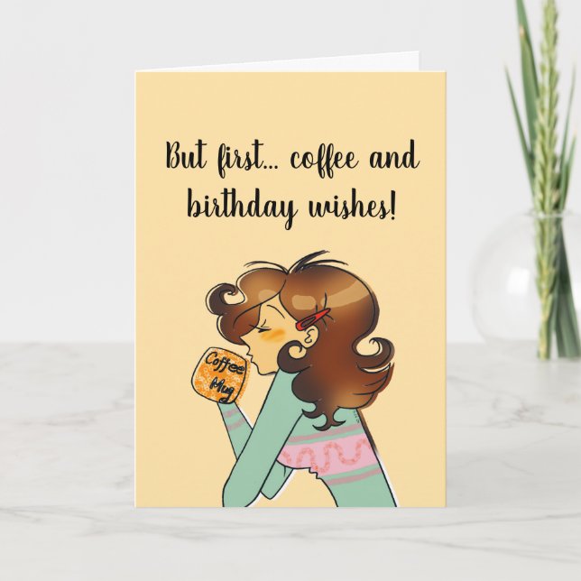 Carte d'anniversaire But First Coffee (Devant)