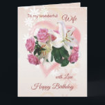 Carte d'anniversaire de la femme Roses Lilies Hear<br><div class="desc">Birthday for Wife - Roses and Lilies inside a pink Heart. You can change font,  color,  size and put your own text</div>