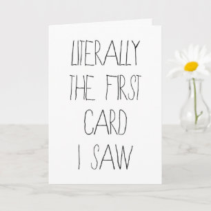 Carte d'anniversaire drôle Littéralement la premiè