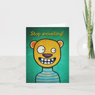 Carte d'anniversaire "Stop Sniveling"