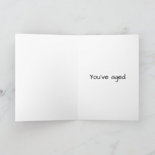 Carte d'anniversaire "Vous avez vieilli" Snarky