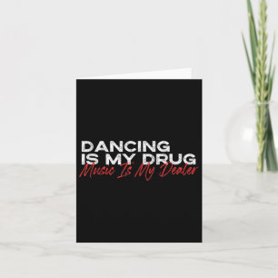 Carte Danser est ma drogue musique est mon revendeur