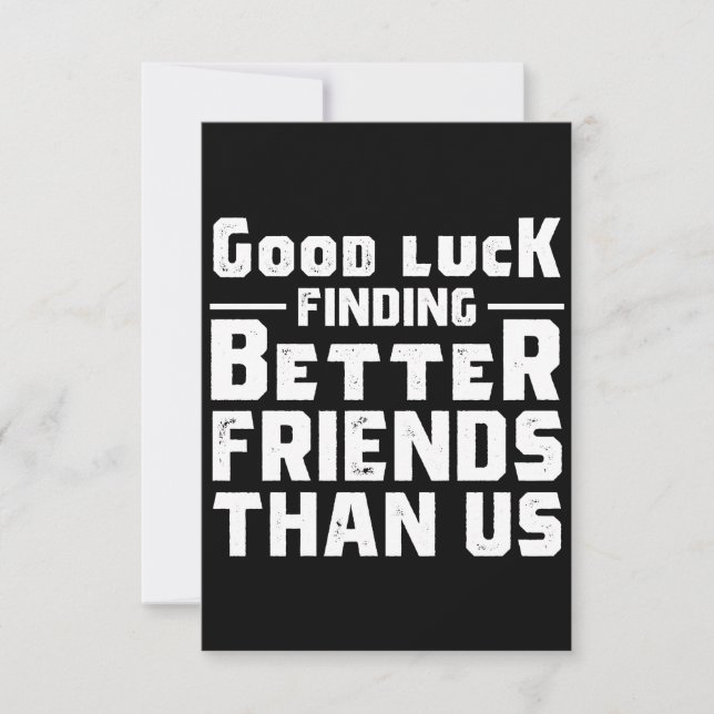 Carte De Correspondance Good Luck Finding Better Friends Than Us - Funny (Devant)