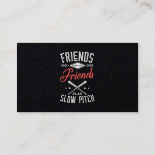 Carte De Visite 08.Friends Dont Let Friends Play Slow Pitch