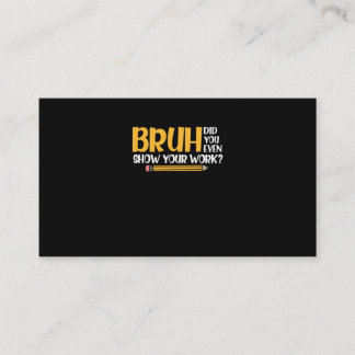 Carte De Visite Bruh Avez-Vous Même Montré Votre Travail Des Maths