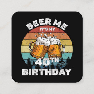 Carte De Visite Carré Beer Me C'est mon 40e anniversaire