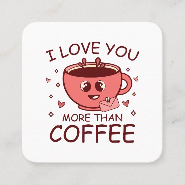 Carte De Visite Carré Je t'aime plus que le café (Devant)