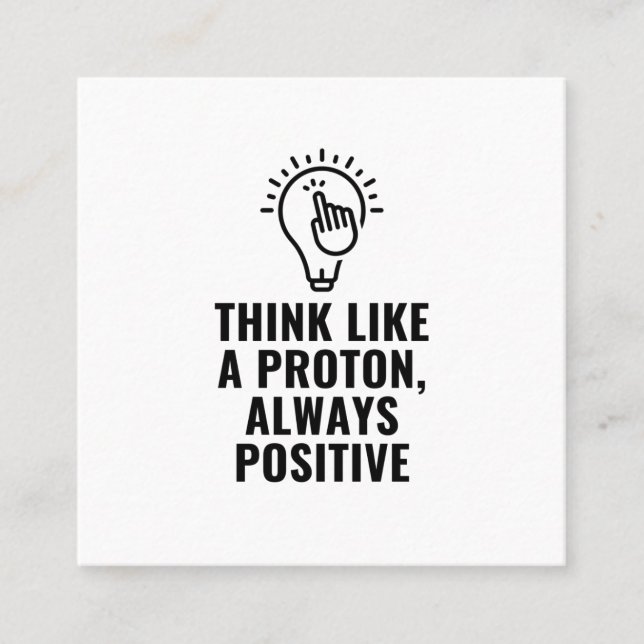 Carte De Visite Carré Think like a proton always positive (Devant)