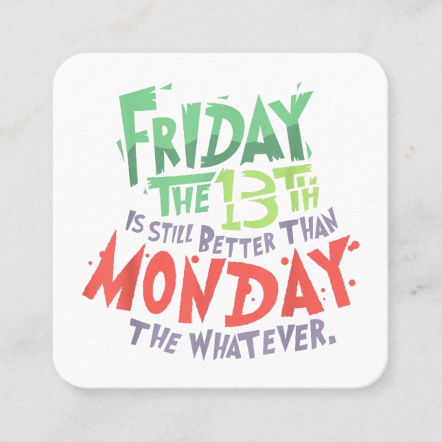 Carte De Visite Carré Vendredi le 13 est mieux que lundi le Quoi (Devant)