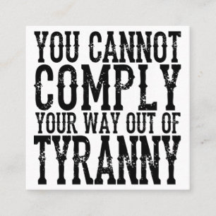 Carte De Visite Carré YOU CANNOT COMPLY YOUR WAY OUT OF TYRANNY T-Shi