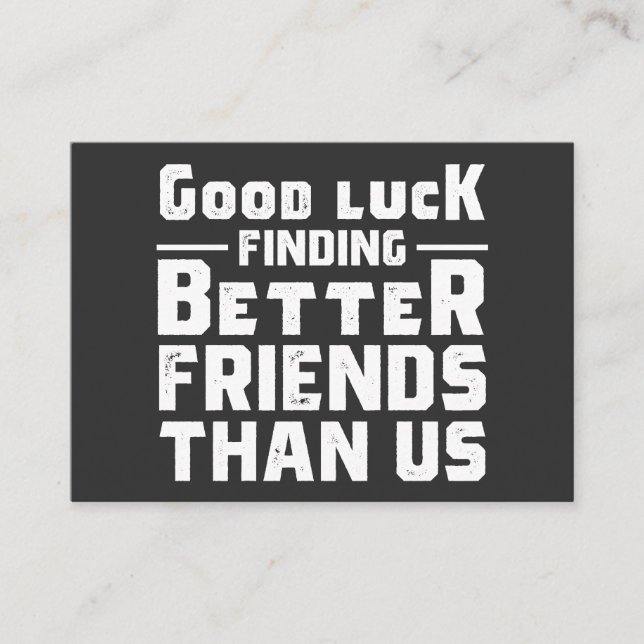 Carte De Visite Good Luck Finding Better Friends Than Us - Funny (Devant)