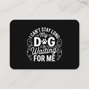 Carte De Visite Je ne peux pas rester longtemps mon chien attend d