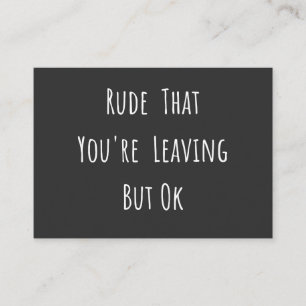 Carte De Visite Rude That You're Leaving But Ok
