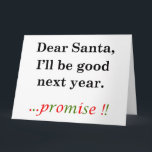 Carte de voeux pliée<br><div class="desc">Un design de Noël amusant qui se fait toujours rire et qui s'apparente bien aux vêtements et aux cadeaux pour les adultes comme pour les enfants. Ce design unique de Noël dit : "Cher Père Noël, je serai bon l'année prochaine ... ..Promettez ! !" Soulevez les esprits de tout le...</div>