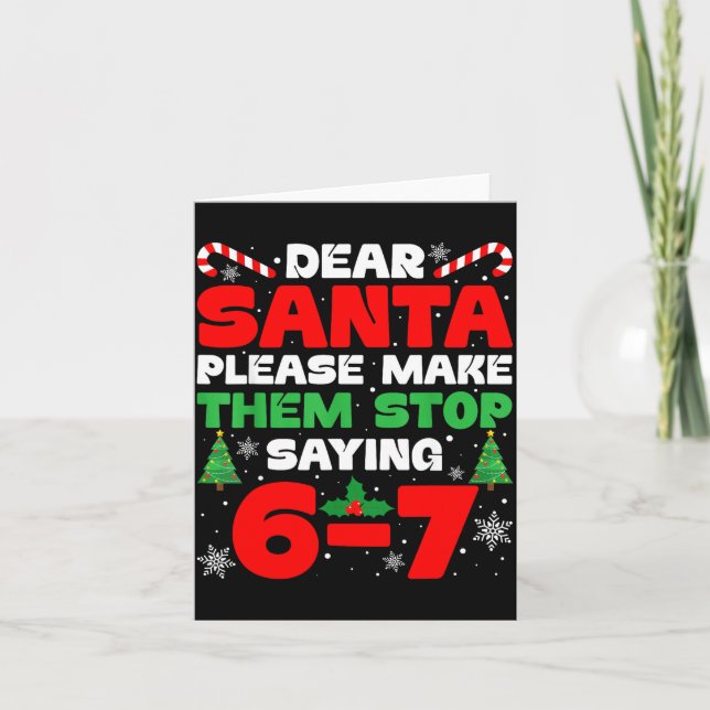 Carte Dear Santa Please Make Them Stop Saying 6-7 Funny  (Devant)