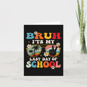 Carte Dernier Jour D'école Cool Bruh C'est Mon Dernier J