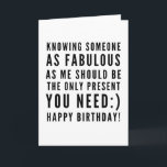 Carte Des voeux d'anniversaire sarcastiques amusants pou<br><div class="desc">Sarcastic Joyeux Anniversaire Souhaitez un petit ami, mais vous pouvez être ballon et le donner à votre petite amie aussi! Sentiment typographique noir et blanc "Connaître quelqu'un d'aussi fabuleux que moi devrait être le seul cadeau dont vous avez besoin :) Joyeux anniversaire!" Comme comment je roule ? Découvrez d'autres dessins...</div>