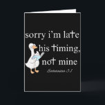 Carte Désolé pour mon retard, Son timing, pas le mien Ec<br><div class="desc">Désolé pour mon retard,  Son timing,  pas le mien Ecclésiaste 3_1</div>