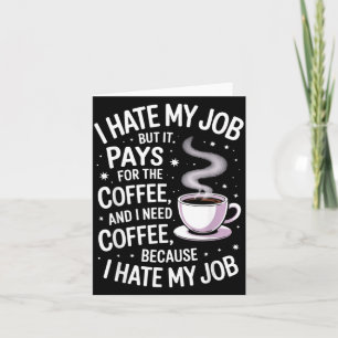 Carte Déteste mon travail mais paie pour le café humour 
