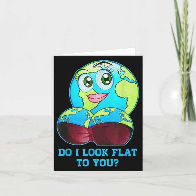 Carte Do I Look Flat To You Earth Day Mother Day  (Devant)